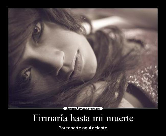 Firmaría hasta mi muerte - 
