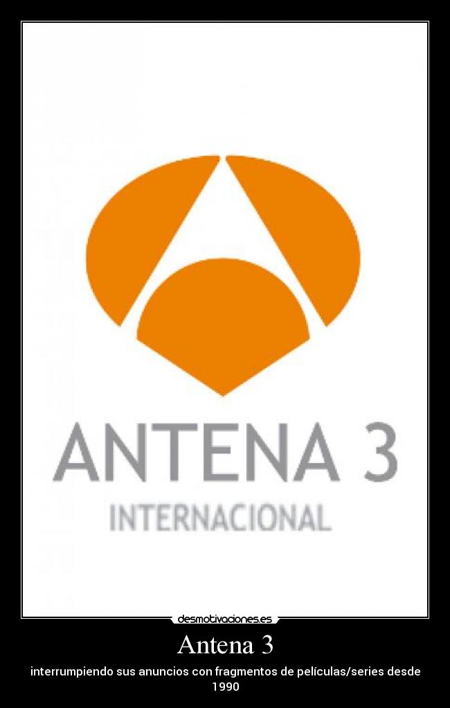 Antena 3 - interrumpiendo sus anuncios con fragmentos de películas/series desde 1990