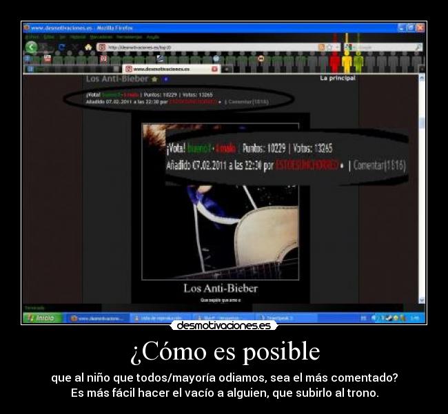 ¿Cómo es posible - que al niño que todos/mayoría odiamos, sea el más comentado?
Es más fácil hacer el vacío a alguien, que subirlo al trono.