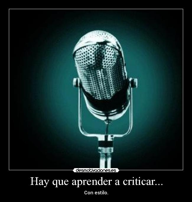 Hay que aprender a criticar... - Con estilo.