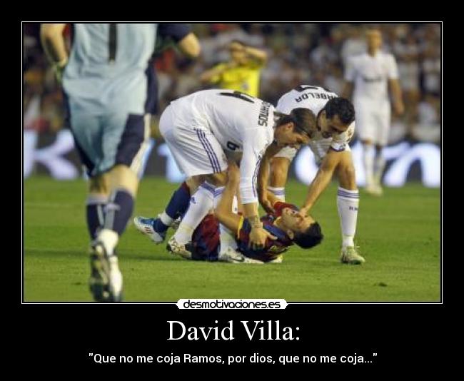 David Villa: - Que no me coja Ramos, por dios, que no me coja...