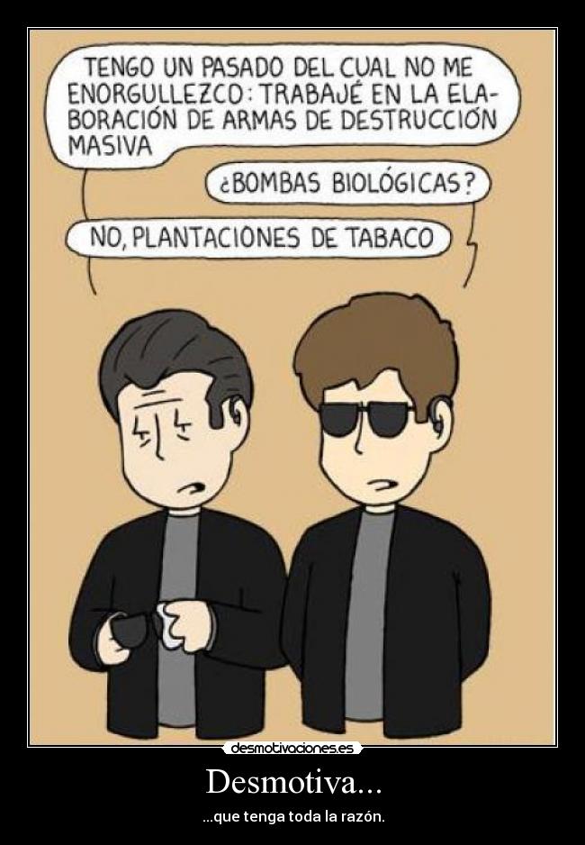 Desmotiva... - ...que tenga toda la razón.