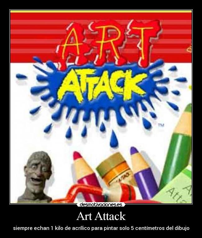 Art Attack - siempre echan 1 kilo de acrílico para pintar solo 5 centímetros del dibujo