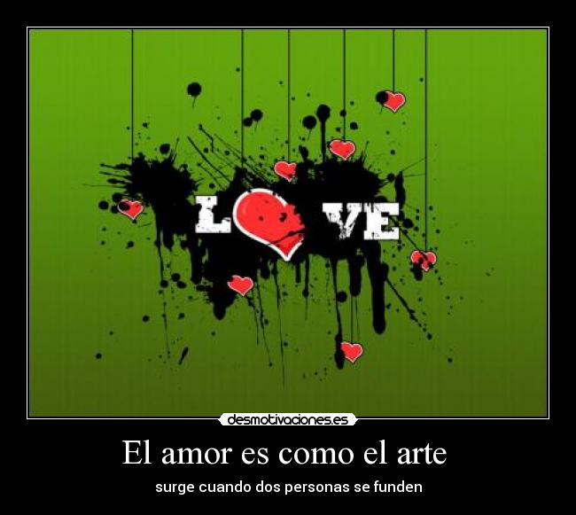 El amor es como el arte  - surge cuando dos personas se funden
