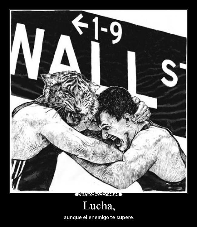 Lucha, - aunque el enemigo te supere.
