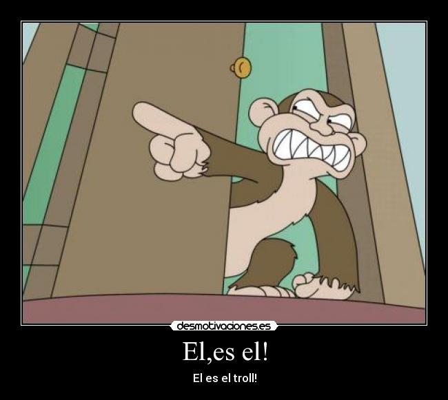 El,es el! - El es el troll!