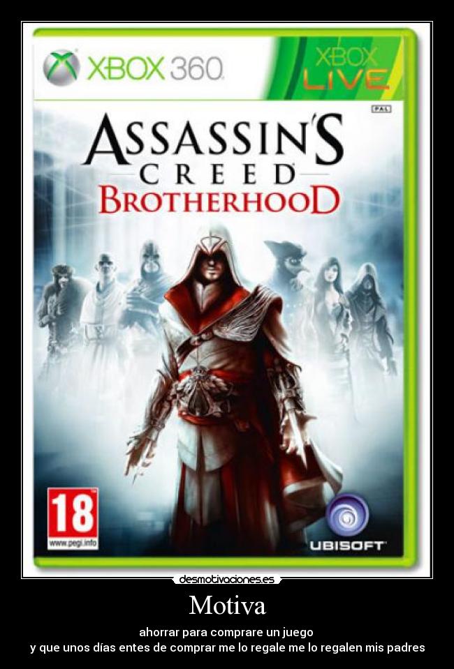 Motiva - ahorrar para comprare un juego
y que unos días entes de comprar me lo regale me lo regalen mis padres