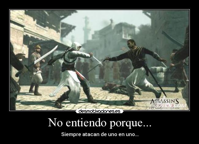 No entiendo porque... - Siempre atacan de uno en uno...