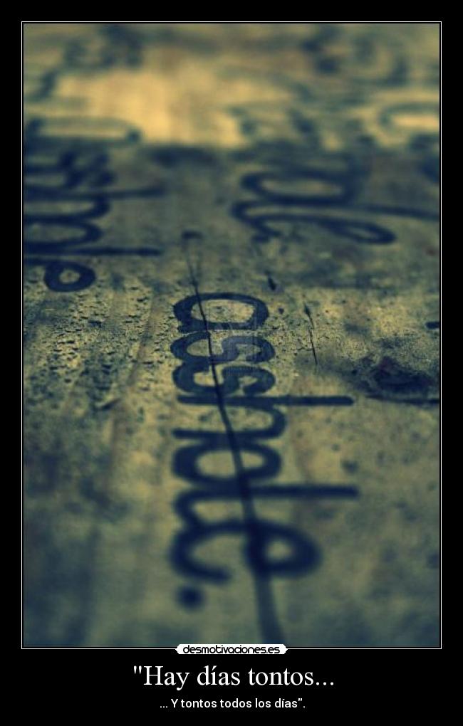 Hay días tontos... - ... Y tontos todos los días.