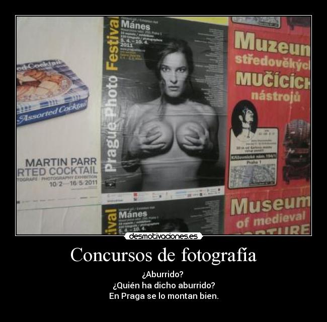 Concursos de fotografía - ¿Aburrido?
¿Quién ha dicho aburrido?
En Praga se lo montan bien.