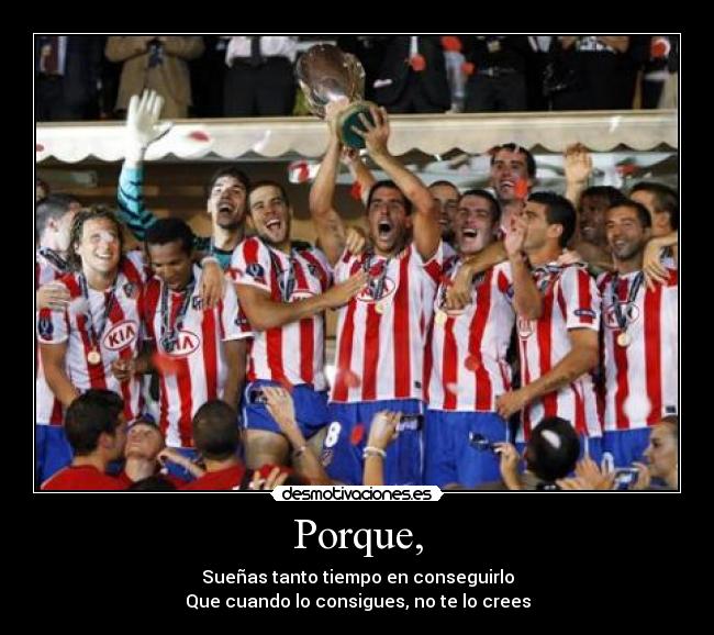 Porque, - Sueñas tanto tiempo en conseguirlo
Que cuando lo consigues, no te lo crees