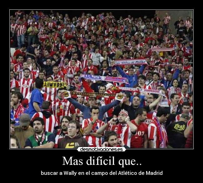 Mas difícil que.. - buscar a Wally en el campo del Atlético de Madrid