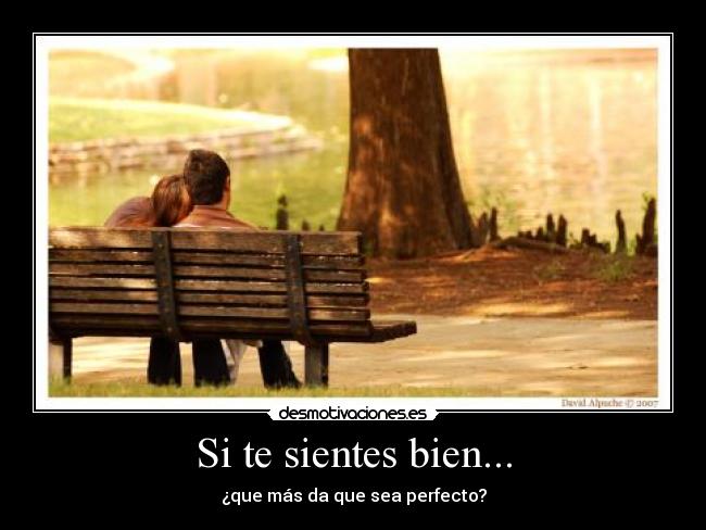 Si te sientes bien... -