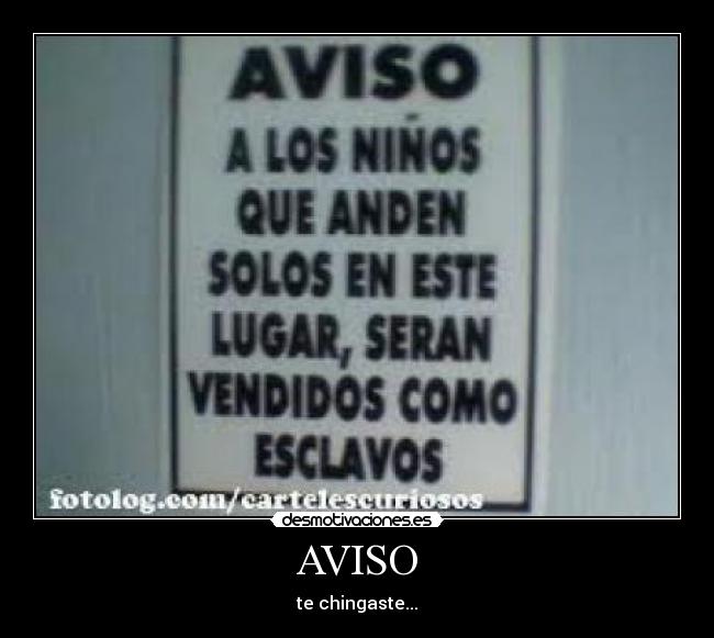 AVISO - te chingaste...