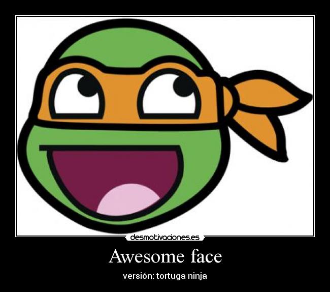 Awesome face - versión: tortuga ninja