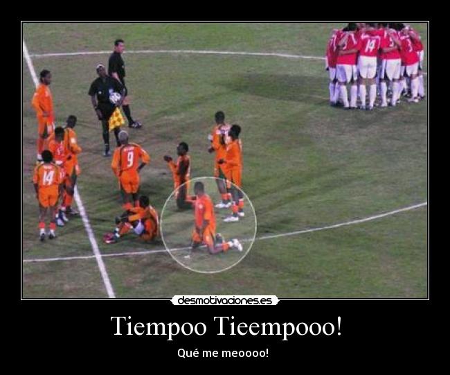 Tiempoo Tieempooo! - Qué me meoooo!