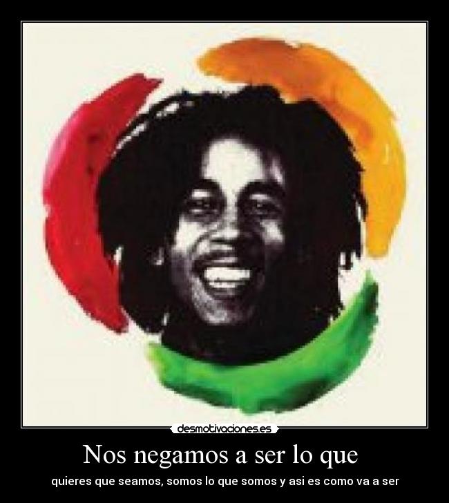 Nos negamos a ser lo que  - 