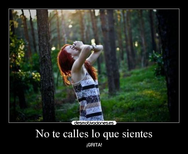 No te calles lo que sientes - ¡GRITA!