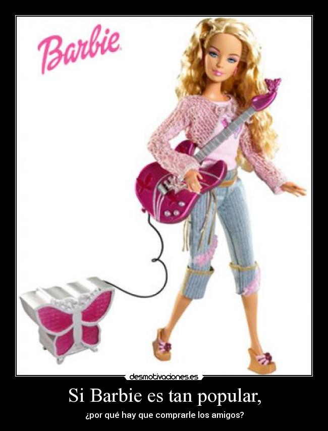 Si Barbie es tan popular, - 