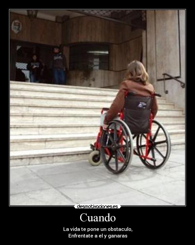 Cuando - La vida te pone un obstaculo,
Enfrentate a el y ganaras