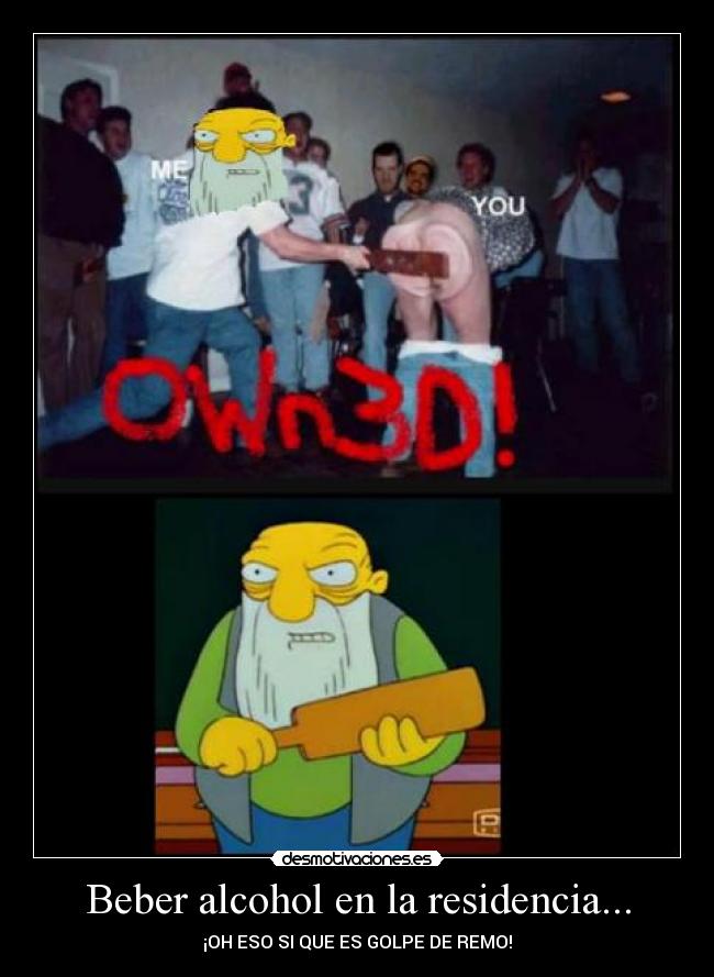 Beber alcohol en la residencia... - ¡OH ESO SI QUE ES GOLPE DE REMO!