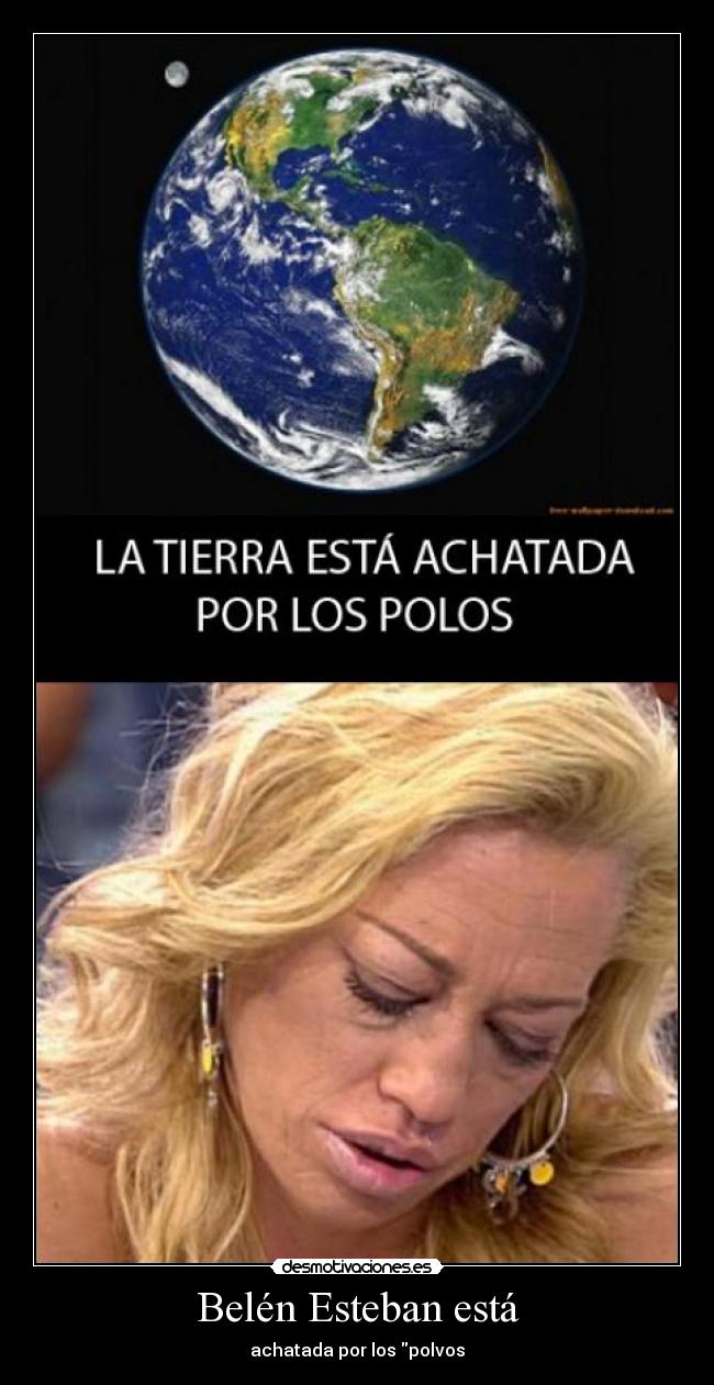 Belén Esteban está - achatada por los polvos