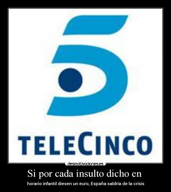 Si por cada insulto dicho en -