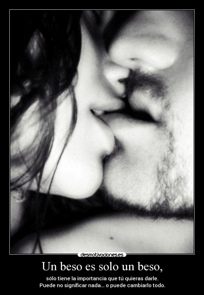 Un beso es solo un beso, - 