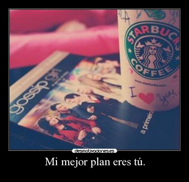 Mi mejor plan eres tú. - 
