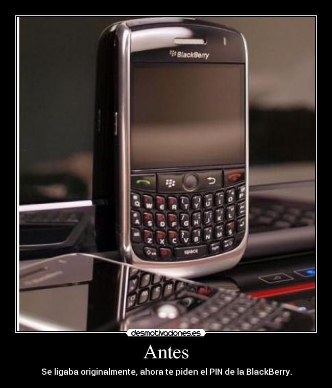Antes - Se ligaba originalmente, ahora te piden el PIN de la BlackBerry.