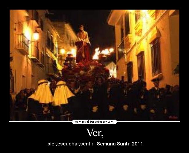 Ver, - oler,escuchar,sentir.. Semana Santa 2011