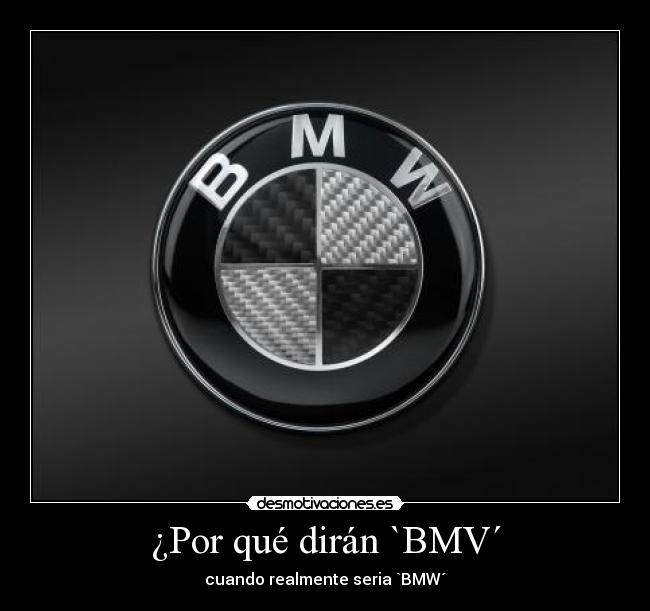 ¿Por qué dirán `BMV´ - cuando realmente seria `BMW´