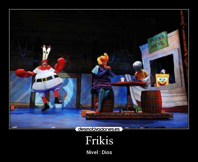 Frikis - Nivel : Dios