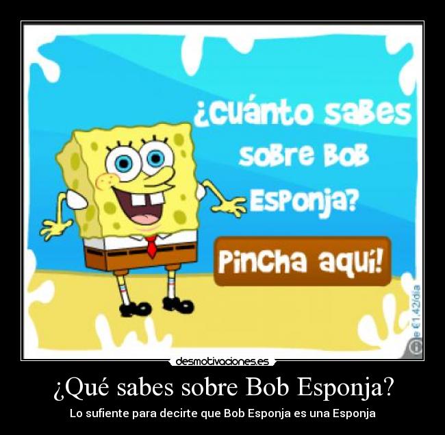 ¿Qué sabes sobre Bob Esponja? - Lo sufiente para decirte que Bob Esponja es una Esponja