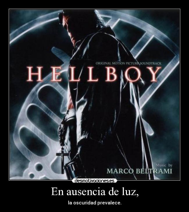 carteles ausencia hellboy luz oscuridad ausencia desmotivaciones