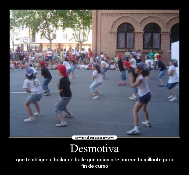 Desmotiva - que te obligen a bailar un baile que odias o te parece humillante para fin de curso