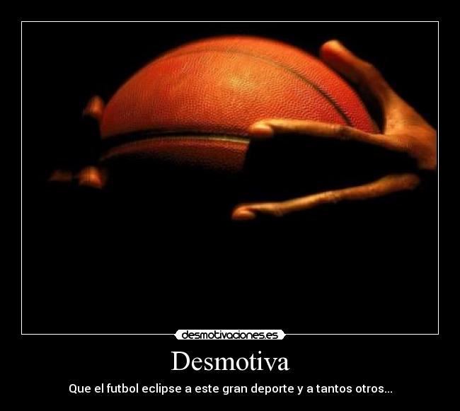 Desmotiva - Que el futbol eclipse a este gran deporte y a tantos otros...