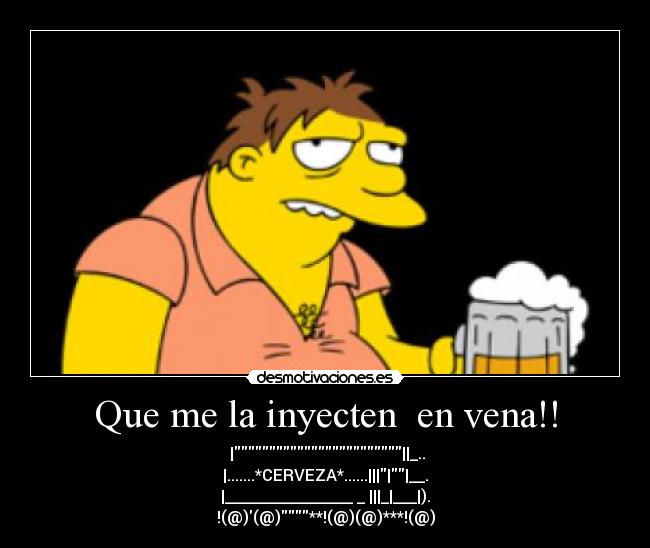 Que me la inyecten en vena!! -