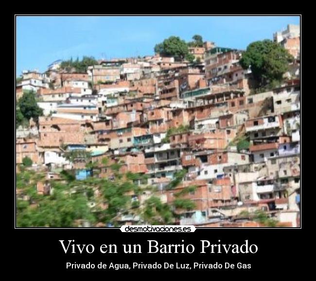 Vivo en un Barrio Privado - Privado de Agua, Privado De Luz, Privado De Gas