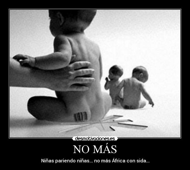 NO MÁS - Niñas pariendo niñas... no más África con sida...