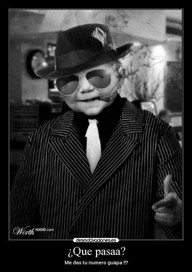 ¿Que pasaa? - Me das tu numero guapa !!?