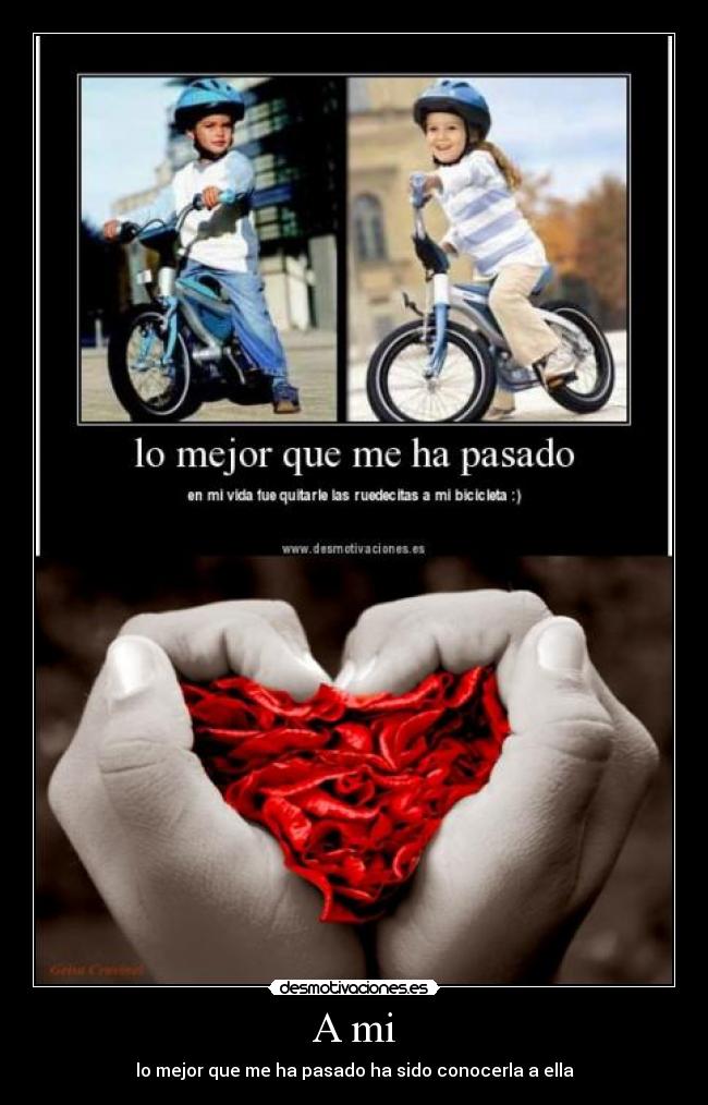 A mi - lo mejor que me ha pasado ha sido conocerla a ella