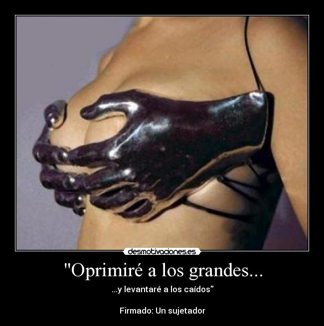 Oprimiré a los grandes... -