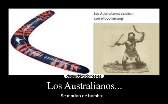 Los Australianos... - Se morían de hambre... 