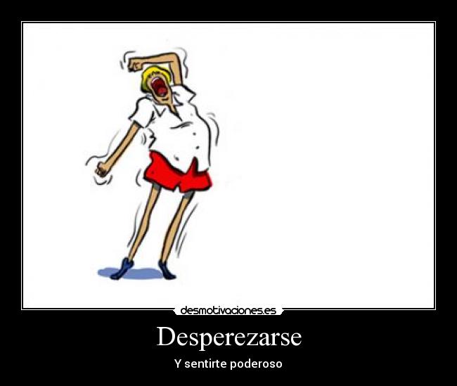 Desperezarse - Y sentirte poderoso