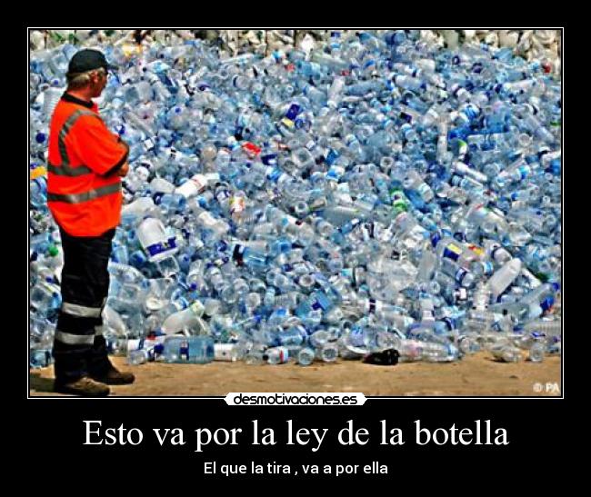 Esto va por la ley de la botella - 