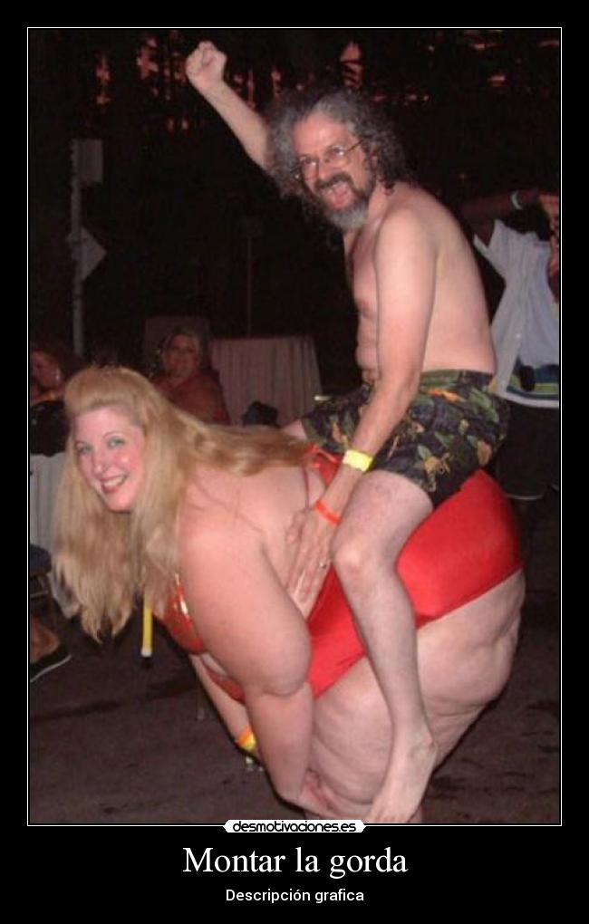 Montar la gorda -