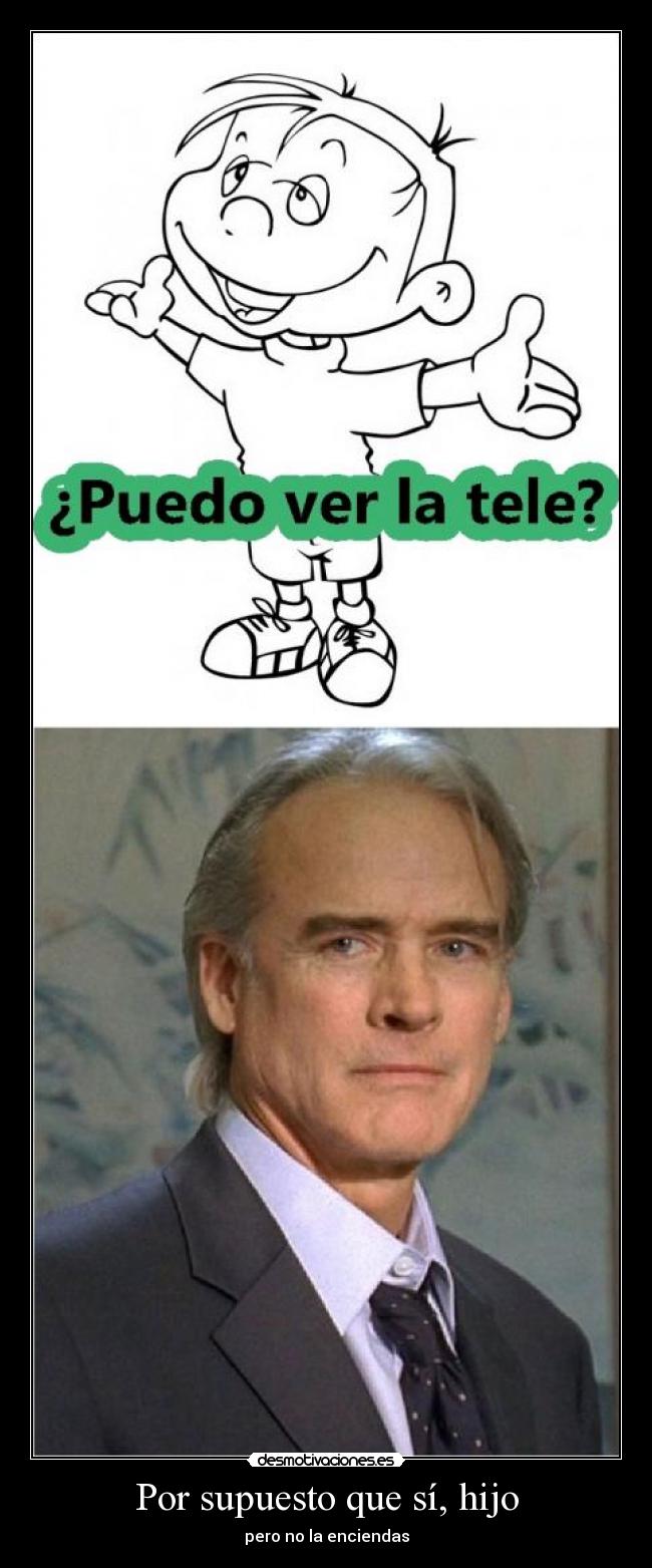 Por supuesto que sí, hijo - pero no la enciendas