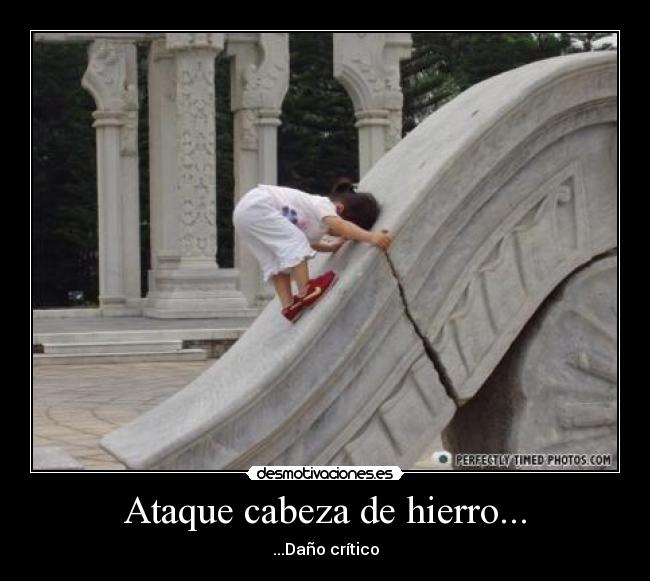 Ataque cabeza de hierro... -