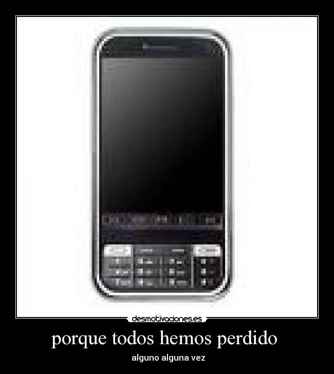 porque todos hemos perdido  -  alguno alguna vez